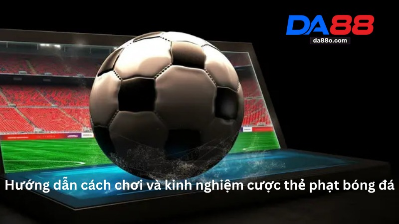 Cược Thẻ Phạt Bóng Đá