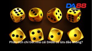 DA88 Có Lừa Đảo Không